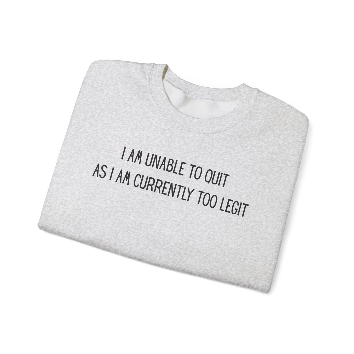 Unable to Quit, Too Legit – Gildan Heavy Blend | Trendy Men's and Women’s Soft Sweatshirt. Direct to Garment. Printed & Shipped in the USA. Unisex Sizes.