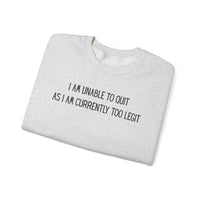 Unable to Quit, Too Legit – Gildan Heavy Blend | Trendy Men's and Women’s Soft Sweatshirt. Direct to Garment. Printed & Shipped in the USA. Unisex Sizes.