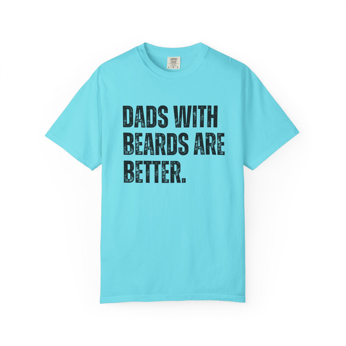 Dads With Beards Are Better - Distressed - Comfort Colors | Trendy Men's T-Shirt. Direct to Garment. Printed & Shipped in the USA. Unisex Sizes.