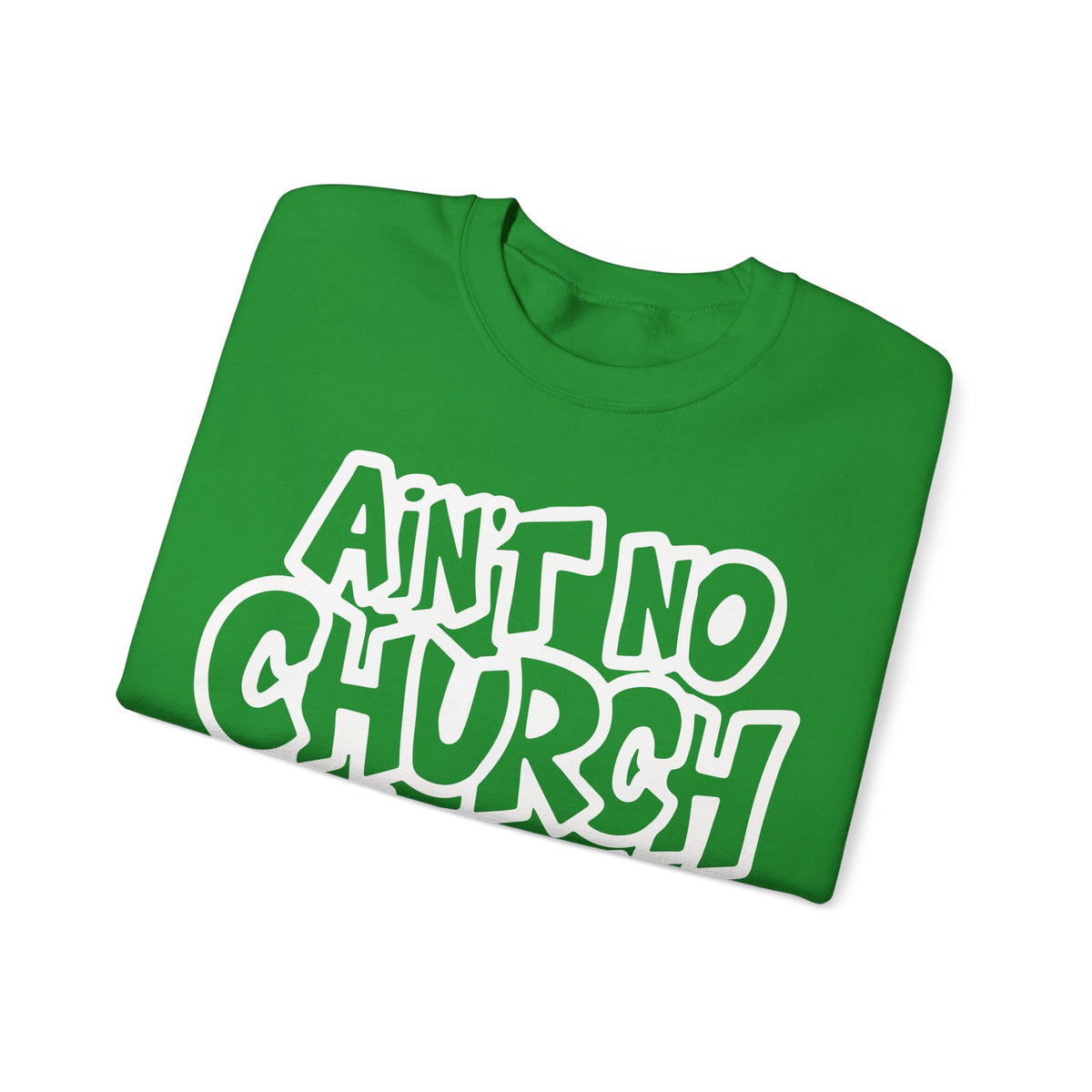 Ain't No Church Like The One I Got – Gildan Heavy Blend | Trendy Women’s and Men's Soft Sweatshirt. Direct to Garment. Printed & Shipped in the USA. Unisex Sizes.