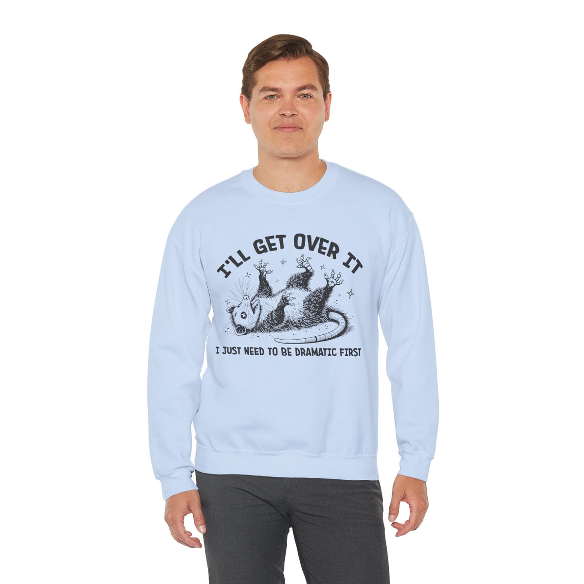 I'll Get Over It, Dramatic Possum – Gildan Heavy Blend | Trendy Women’s and Men's Soft Sweatshirt. Direct to Garment. Printed & Shipped in the USA. Unisex Sizes.