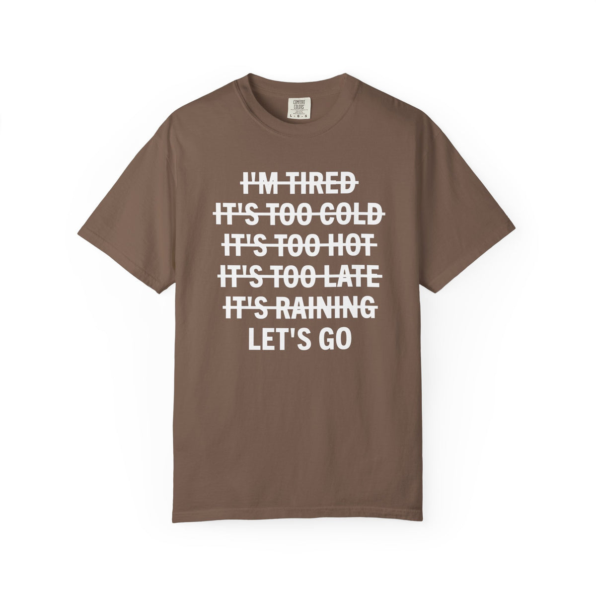 No Excuses, Let's Go - Comfort Colors | Trendy Men's and Women's T-Shirt. Direct to Garment. Printed & Shipped in the USA. Unisex Sizes.