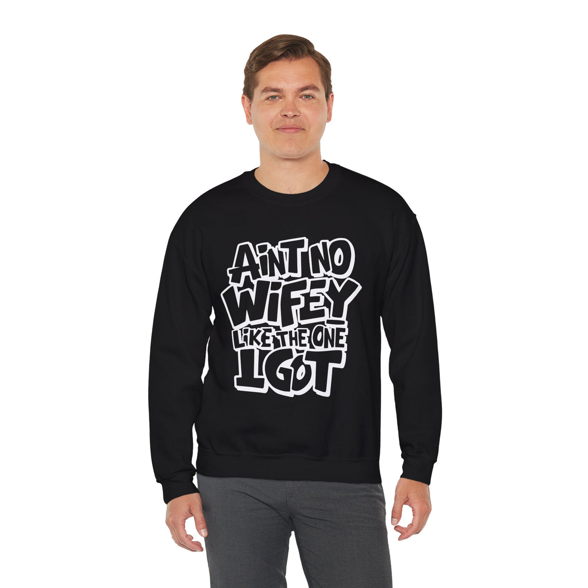 Ain't No Wifey Like The One I Got – Gildan Heavy Blend | Trendy Men's Soft Sweatshirt. Direct to Garment. Printed & Shipped in the USA. Unisex Sizes.