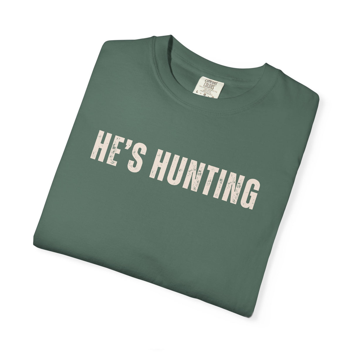 He's Hunting - Distressed - Comfort Colors | Trendy Women's T-Shirt. Direct to Garment. Printed & Shipped in the USA. Unisex Sizes.