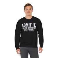 Admit It, The Gym Is More Fun When I’m Here - Distressed – Gildan Heavy Blend | Trendy Men's and Women’s Soft Sweatshirt. Direct to Garment. Printed & Shipped in the USA. Unisex Sizes.