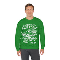 If It Involves Back Roads, Flea Markets and Junkin' Count Me In – Gildan Heavy Blend | Trendy Women’s and Men's Soft Sweatshirt. Direct to Garment. Printed & Shipped in the USA. Unisex Sizes.