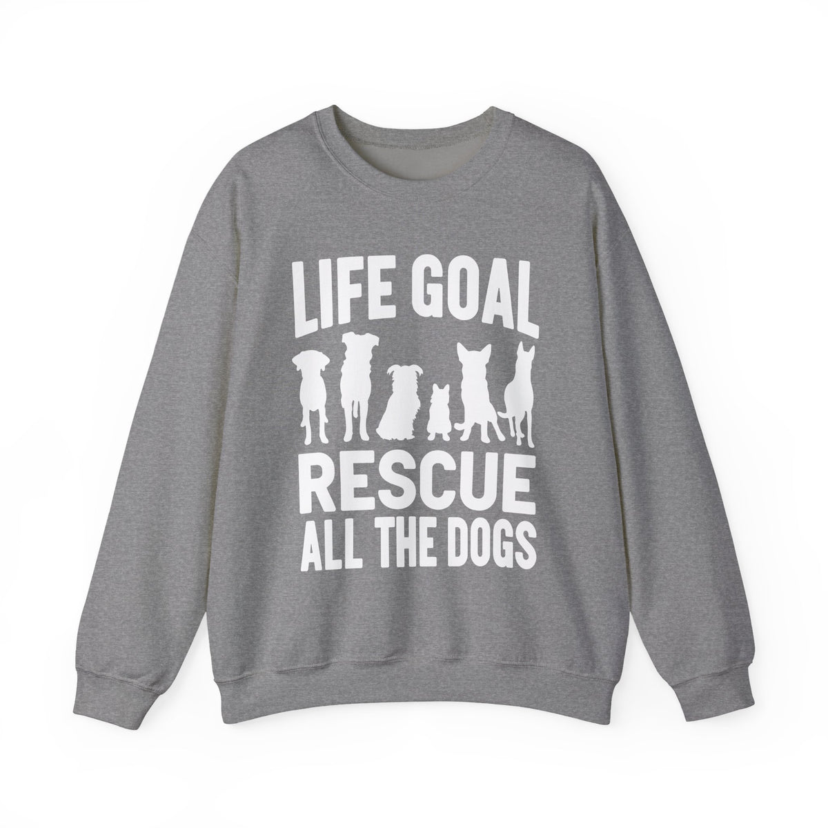 Life Goal Rescue All The Dogs – Gildan Heavy Blend | Trendy Men's and Women’s Soft Sweatshirt. Direct to Garment. Printed & Shipped in the USA. Unisex Sizes.