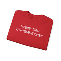 Unable to Quit, Too Legit – Gildan Heavy Blend | Trendy Men's and Women’s Soft Sweatshirt. Direct to Garment. Printed & Shipped in the USA. Unisex Sizes.