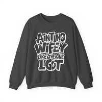 Ain't No Wifey Like The One I Got – Gildan Heavy Blend | Trendy Men's Soft Sweatshirt. Direct to Garment. Printed & Shipped in the USA. Unisex Sizes.