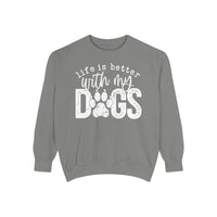 Life Is Better With My Dogs, Distressed - Comfort Colors | Trendy Women's and Men's Sweatshirt. Direct to Garment. Printed & Shipped in the USA. Unisex Sizes.