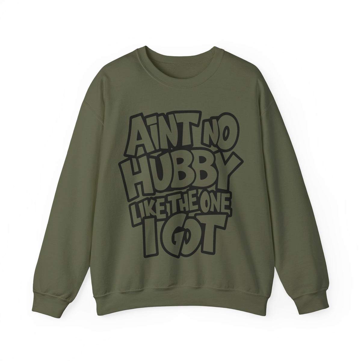 Ain't No Hubby Like The One I Got – Gildan Heavy Blend | Trendy Women’s Soft Sweatshirt. Direct to Garment. Printed & Shipped in the USA. Unisex Sizes.