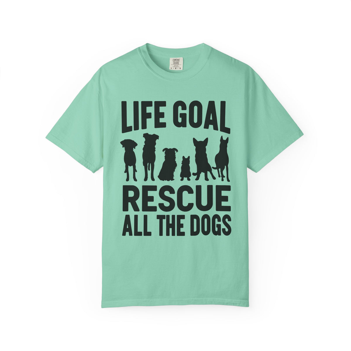 Life Goal Rescue All The Dogs - Comfort Colors | Trendy Unisex T-Shirt. Direct to Garment. Printed & Shipped in the USA. Unisex Sizes.