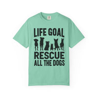 Life Goal Rescue All The Dogs - Comfort Colors | Trendy Unisex T-Shirt. Direct to Garment. Printed & Shipped in the USA. Unisex Sizes.