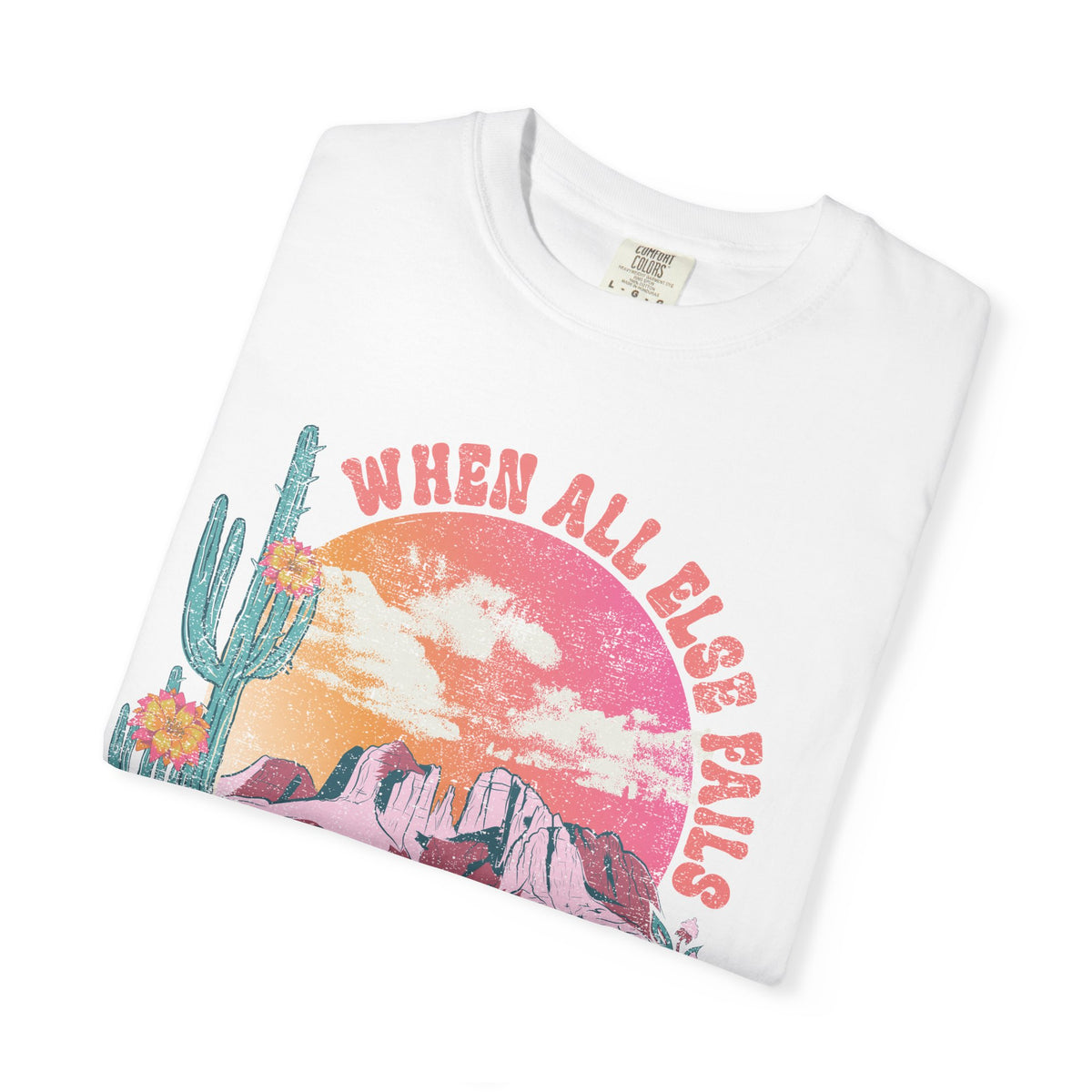 When All Else Fails, God Doesn't - Comfort Colors | Trendy Women's T-Shirt. Direct to Garment. Printed & Shipped in the USA. Unisex Sizes.