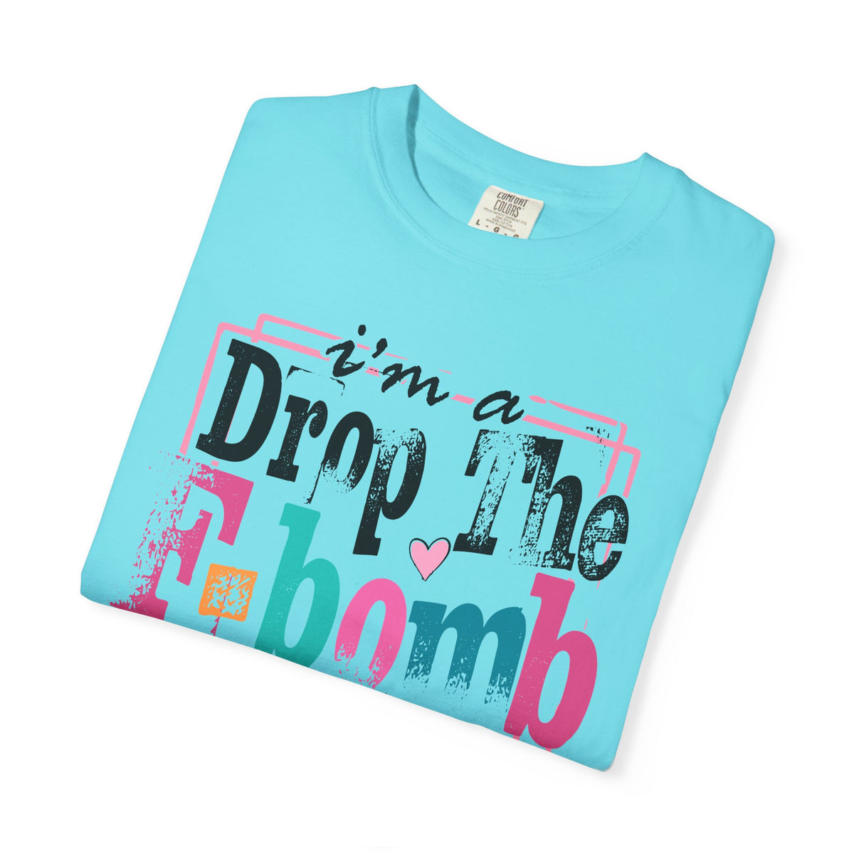 I'm A Drop The F-Bomb Mom Funny - Comfort Colors | Trendy Women's T-Shirt. Direct to Garment. Printed & Shipped in the USA. Unisex Sizes.