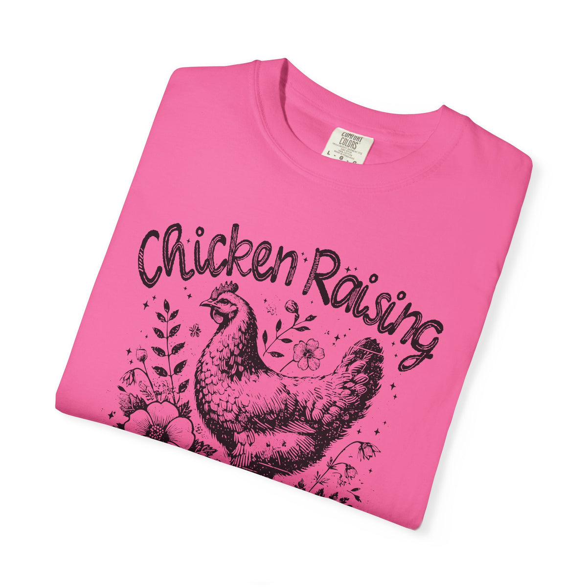 Chicken Raising and Jesus Praising - Comfort Colors | Trendy Men's and Women's T-Shirt. Direct to Garment. Printed & Shipped in the USA. Unisex Sizes.