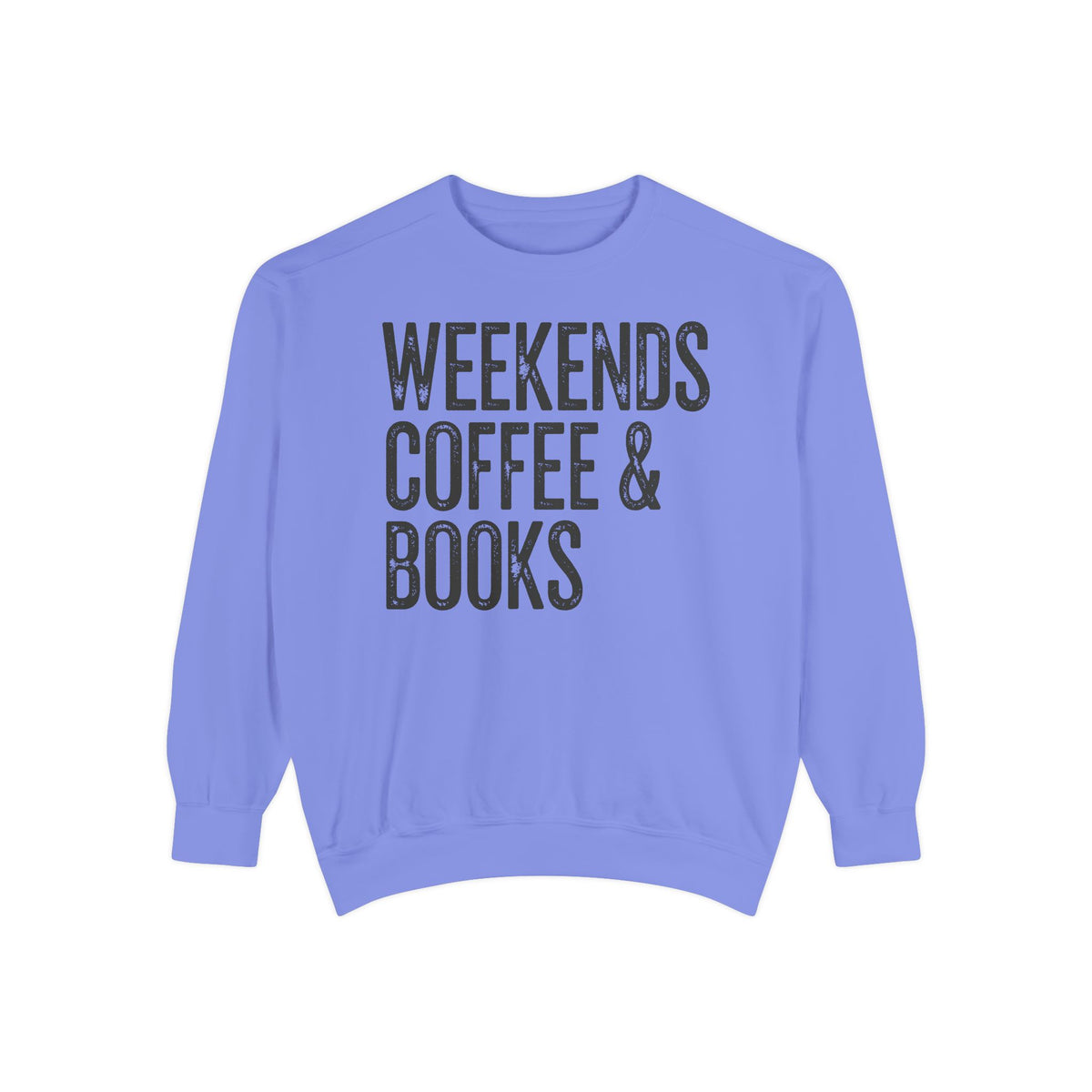 Weekends, Coffee & Books - Comfort Colors | Trendy Women's and Men's Sweatshirt. Direct to Garment. Printed & Shipped in the USA. Unisex Sizes.