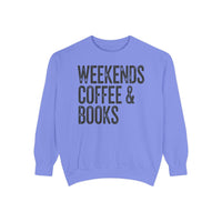 Weekends, Coffee & Books - Comfort Colors | Trendy Women's and Men's Sweatshirt. Direct to Garment. Printed & Shipped in the USA. Unisex Sizes.