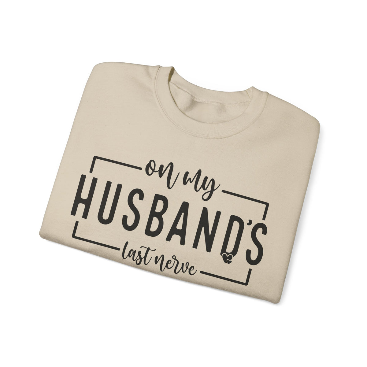 On My Husband's Last Nerve – Gildan Heavy Blend | Trendy Women’s Soft Sweatshirt. Direct to Garment. Printed & Shipped in the USA. Unisex Sizes.