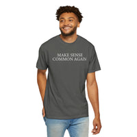 Make Sense Common Again - Comfort Colors | Trendy Men's and Women's T-Shirt. Direct to Garment. Printed & Shipped in the USA. Unisex Sizes.