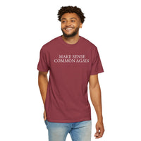 Make Sense Common Again - Comfort Colors | Trendy Men's and Women's T-Shirt. Direct to Garment. Printed & Shipped in the USA. Unisex Sizes.