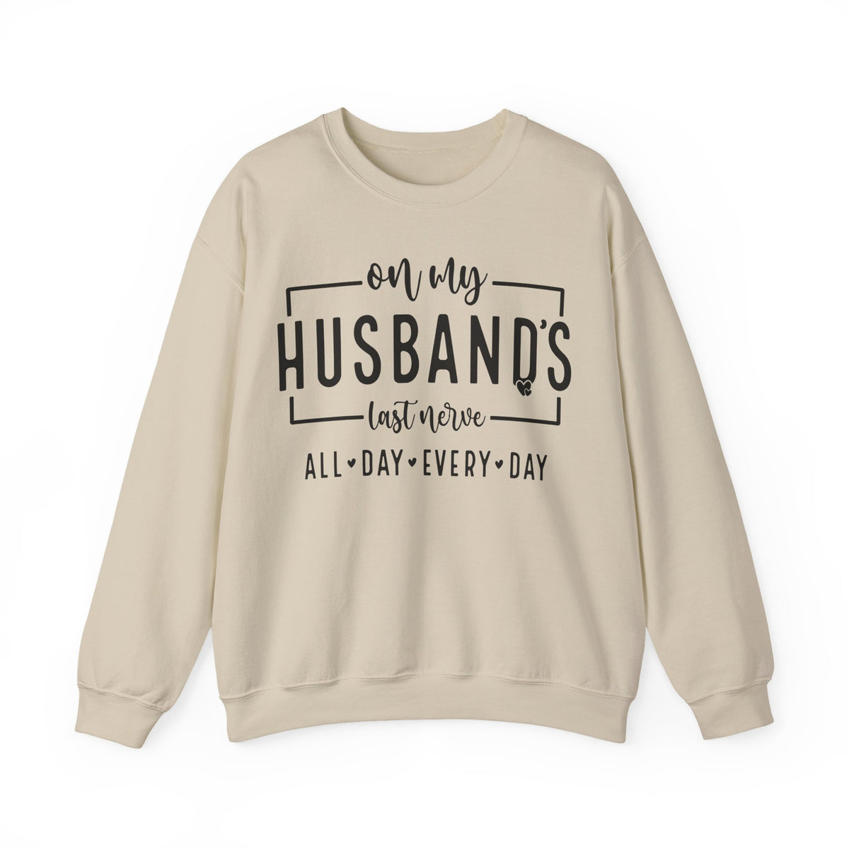 On My Husband's Last Nerve – Gildan Heavy Blend | Trendy Women’s Soft Sweatshirt. Direct to Garment. Printed & Shipped in the USA. Unisex Sizes.