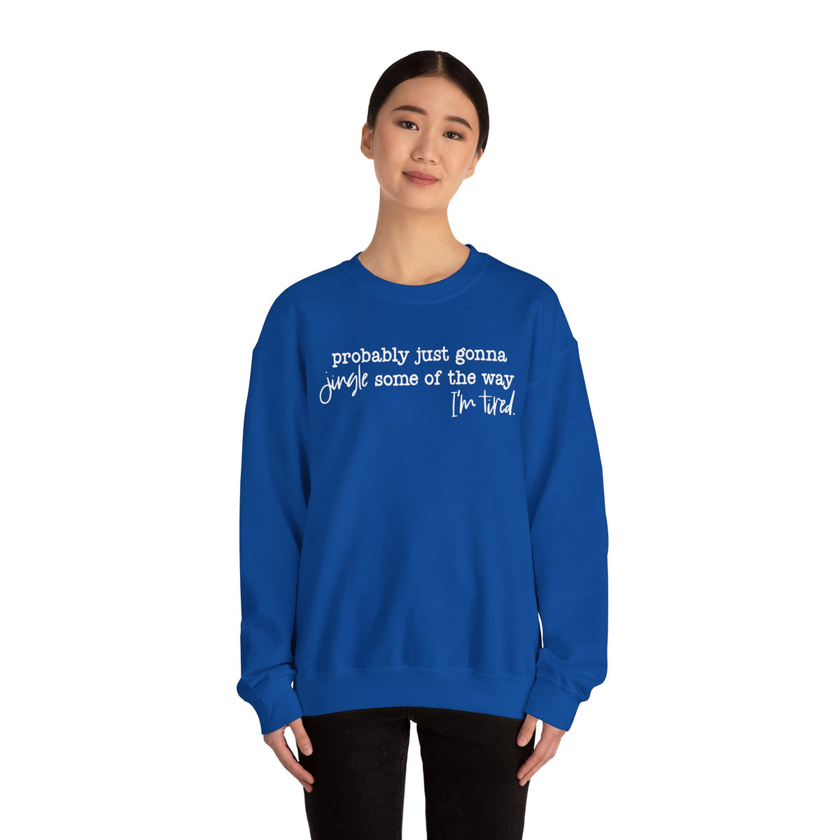 Probably Just Gonna Jingle Some Of The Way I'm Tired – Gildan Heavy Blend | Trendy Men's and Women’s Soft Sweatshirt. Direct to Garment. Printed & Shipped in the USA. Unisex Sizes.