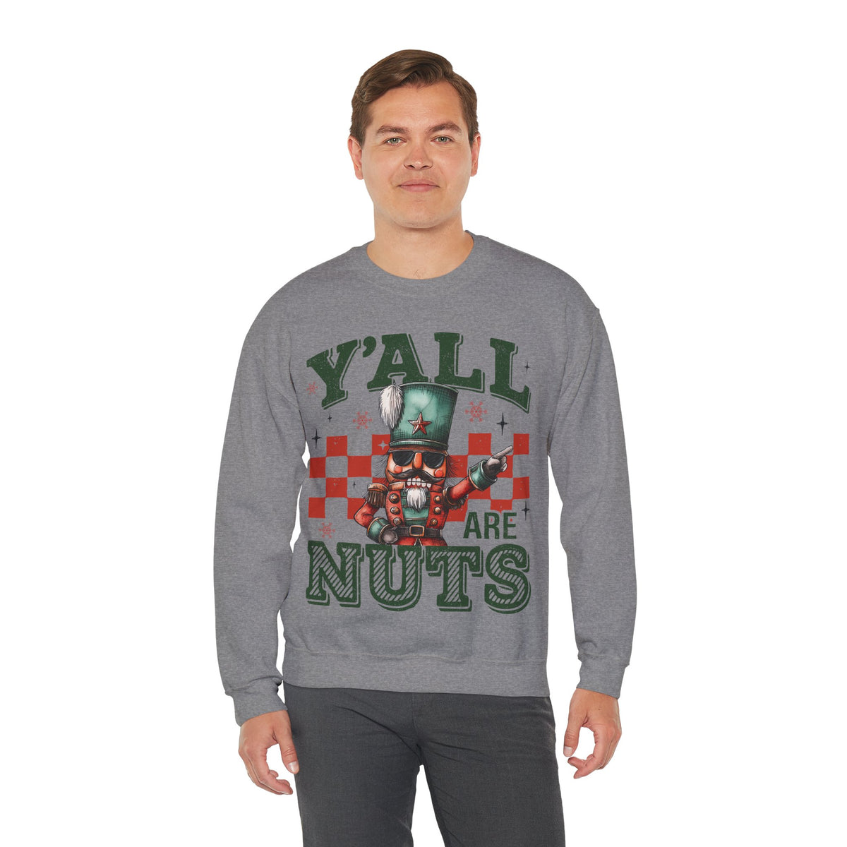 Y'all Are Nuts Nutcracker – Gildan Heavy Blend | Trendy Women’s and Men's Soft Sweatshirt. Direct to Garment. Printed & Shipped in the USA. Unisex Sizes.