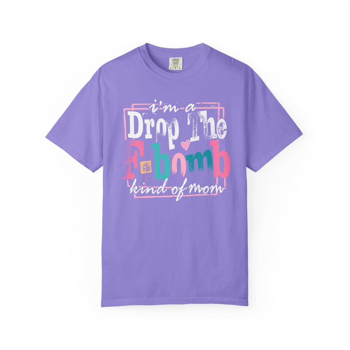 I'm A Drop The F-Bomb Mom Funny - Comfort Colors | Trendy Women's T-Shirt. Direct to Garment. Printed & Shipped in the USA. Unisex Sizes.