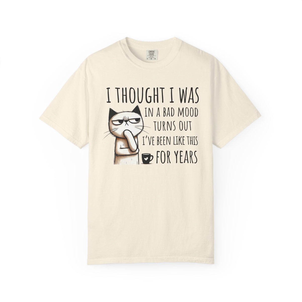 I Thought I Was In A Bad Mood, Grumpy Cat - Comfort Colors | Trendy Men's and Women's T-Shirt. Direct to Garment. Printed & Shipped in the USA. Unisex Sizes.
