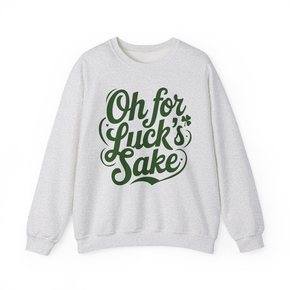 Oh For Luck's Sake – Gildan Heavy Blend | Trendy Women’s and Men's Soft Sweatshirt. Direct to Garment. Printed & Shipped in the USA. Unisex Sizes.