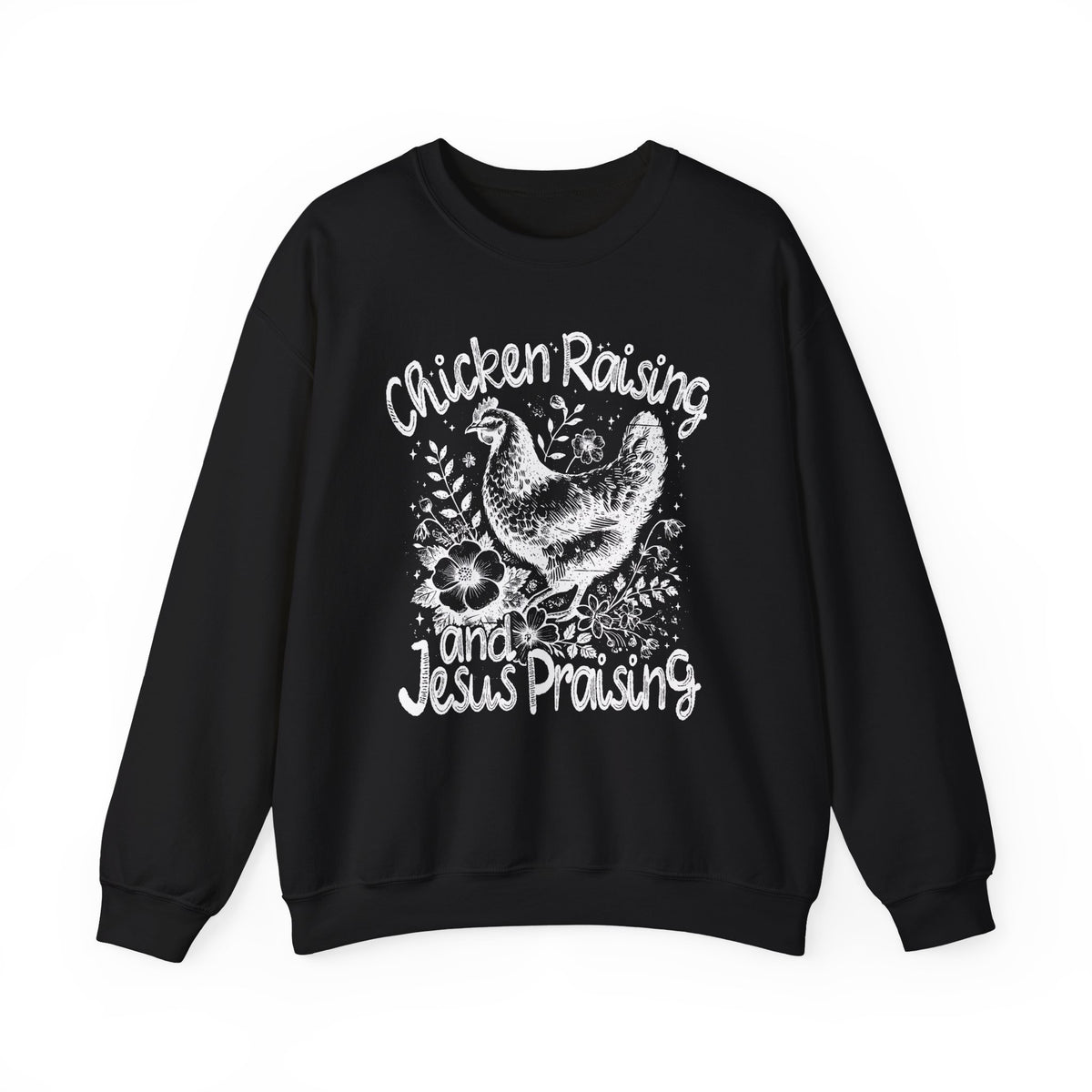 Chicken Raising and Jesus Praising – Gildan Heavy Blend | Trendy Men's and Women’s Soft Sweatshirt. Direct to Garment. Printed & Shipped in the USA. Unisex Sizes.
