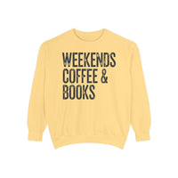 Weekends, Coffee & Books - Comfort Colors | Trendy Women's and Men's Sweatshirt. Direct to Garment. Printed & Shipped in the USA. Unisex Sizes.