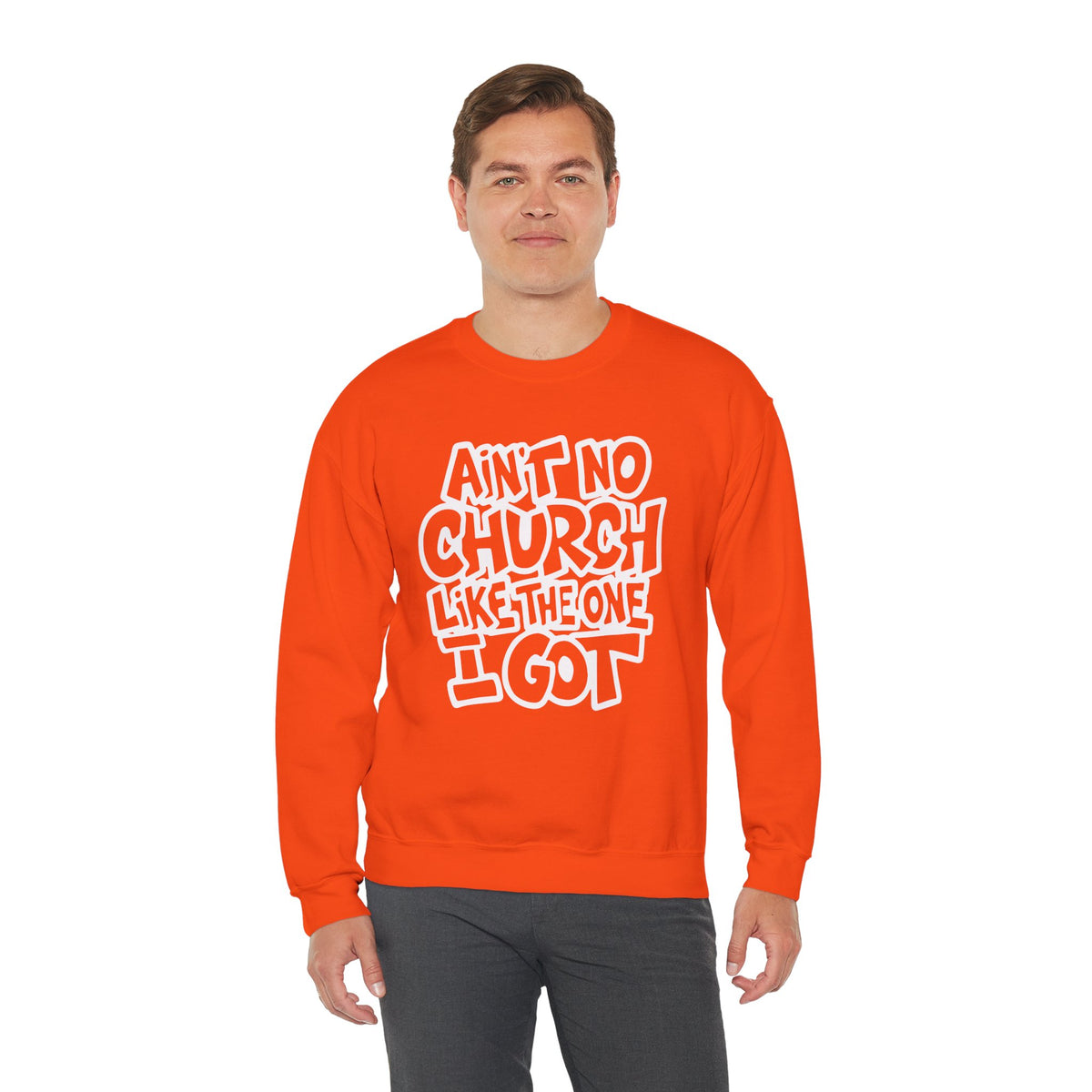 Ain't No Church Like The One I Got – Gildan Heavy Blend | Trendy Women’s and Men's Soft Sweatshirt. Direct to Garment. Printed & Shipped in the USA. Unisex Sizes.