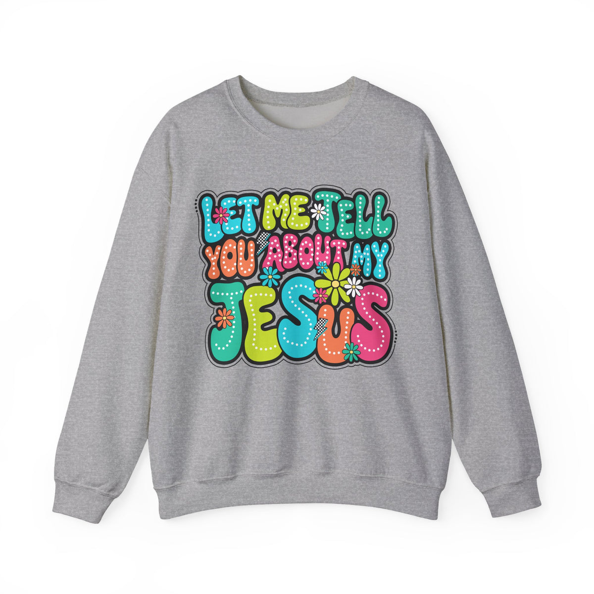 Let Me Tell You About My Jesus - Christian Colorful – Gildan Heavy Blend | Trendy Women’s Soft Sweatshirt. Direct to Garment. Printed & Shipped in the USA. Unisex Sizes.