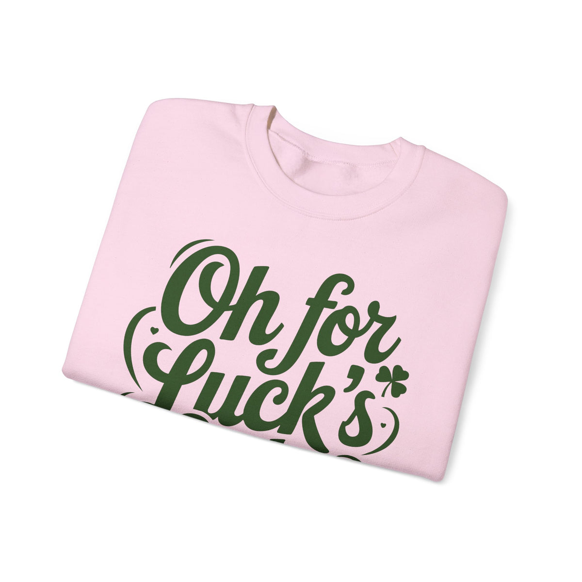 Oh For Luck's Sake – Gildan Heavy Blend | Trendy Women’s and Men's Soft Sweatshirt. Direct to Garment. Printed & Shipped in the USA. Unisex Sizes.