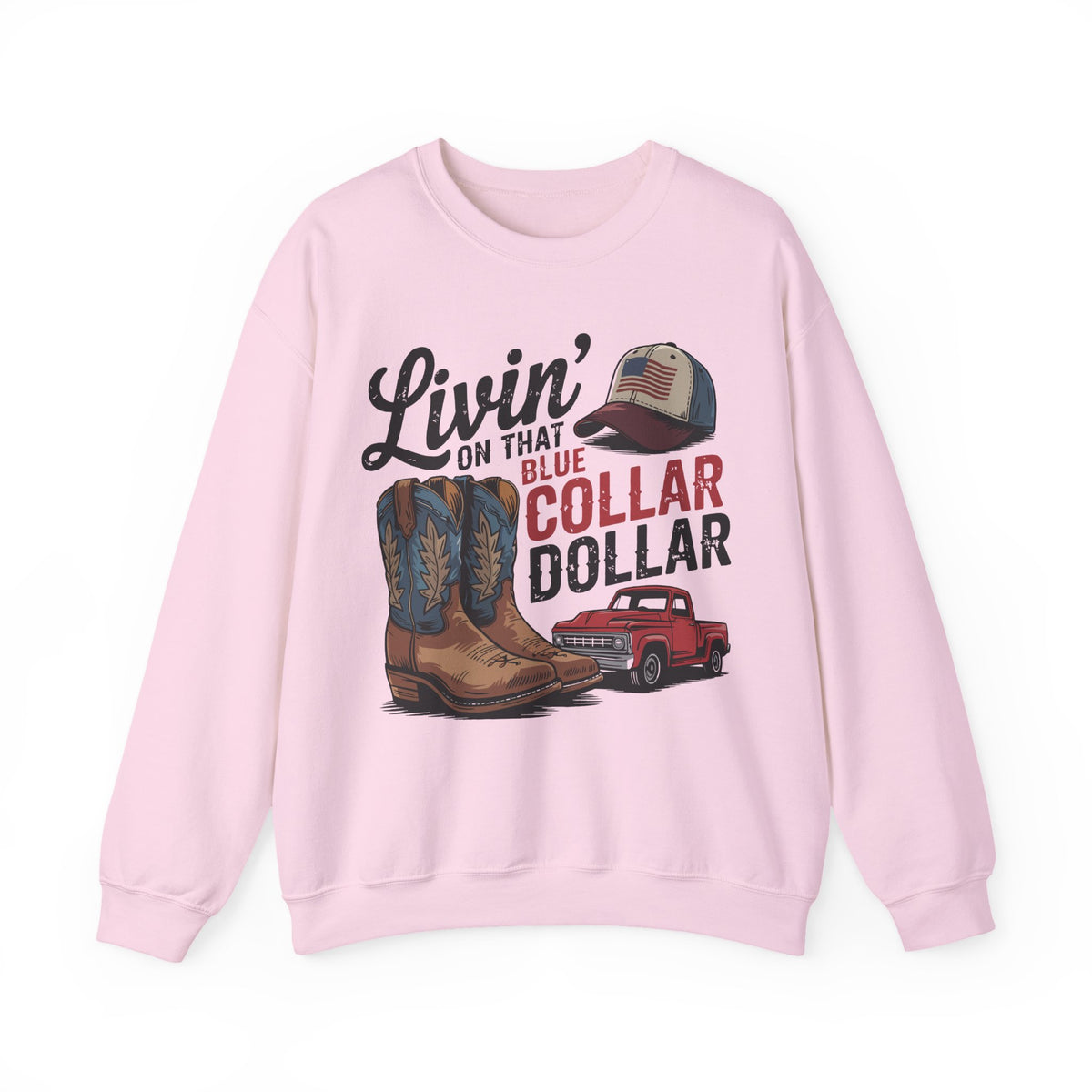 Livin' on That Blue Collar Dollar, Boots and Work Truck – Gildan Heavy Blend | Trendy Men's and Women’s Soft Sweatshirt. Direct to Garment. Printed & Shipped in the USA. Unisex Sizes.