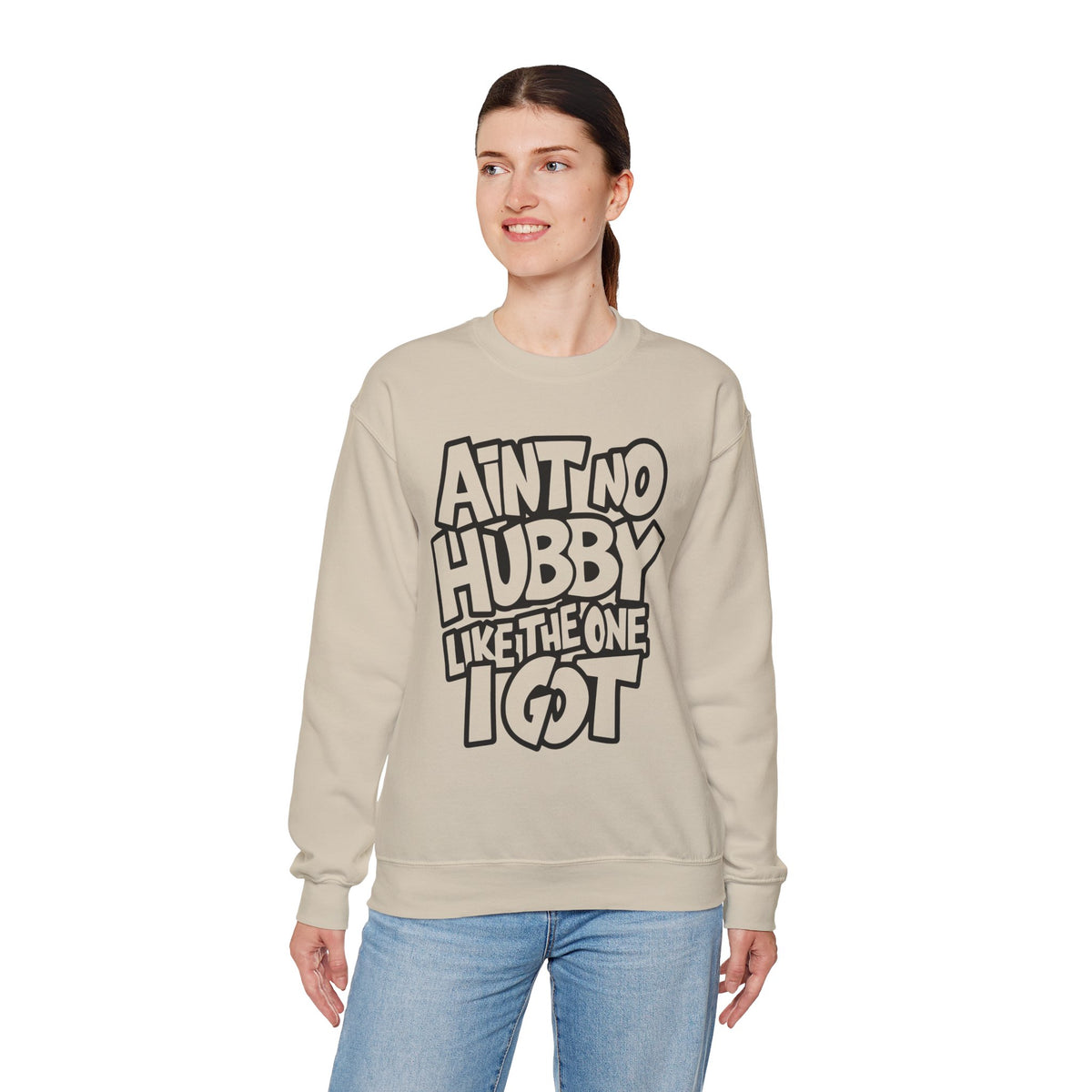 Ain't No Hubby Like The One I Got – Gildan Heavy Blend | Trendy Women’s Soft Sweatshirt. Direct to Garment. Printed & Shipped in the USA. Unisex Sizes.
