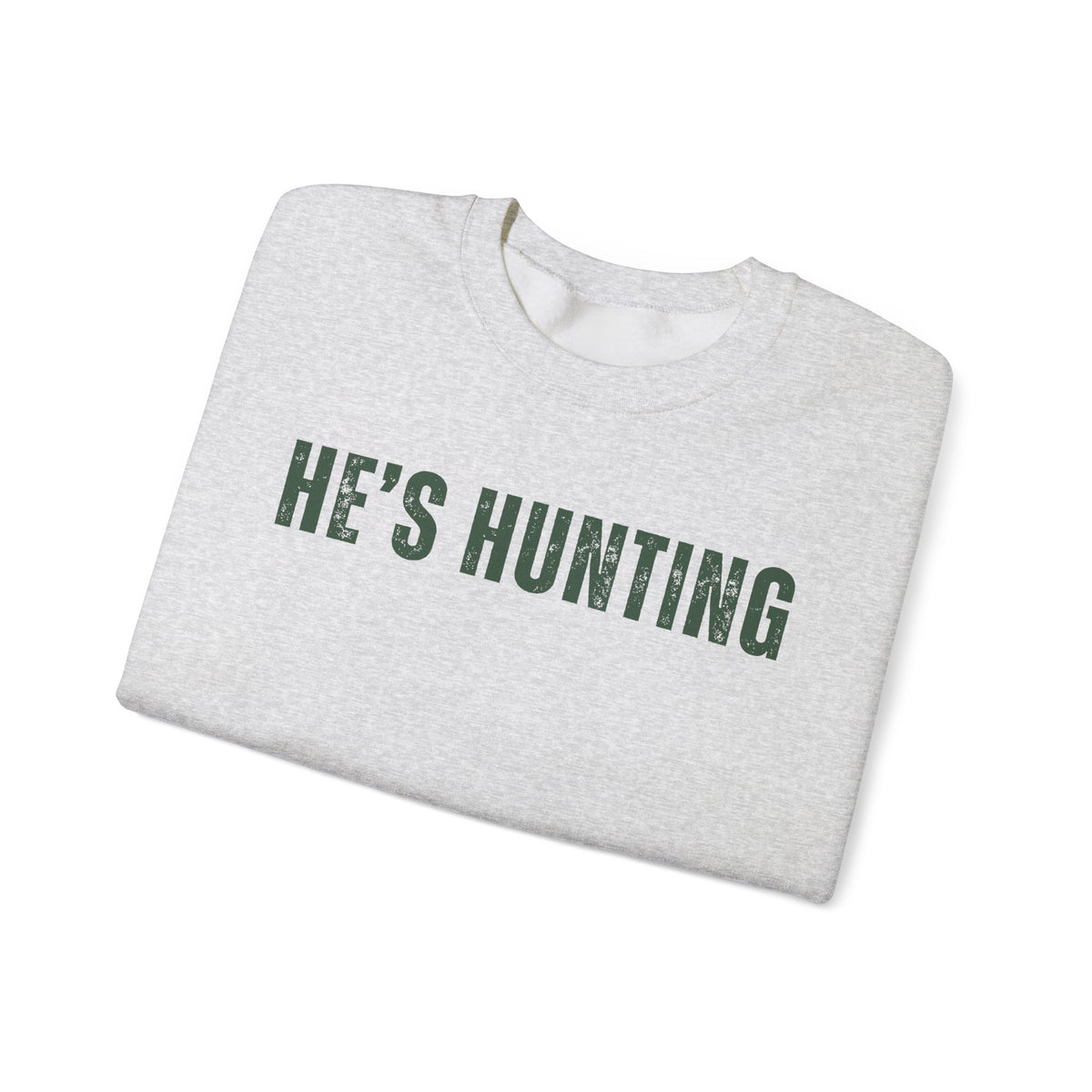 He's Hunting - Distressed – Gildan Heavy Blend | Trendy Women’s Soft Sweatshirt. Direct to Garment. Printed & Shipped in the USA. Unisex Sizes.