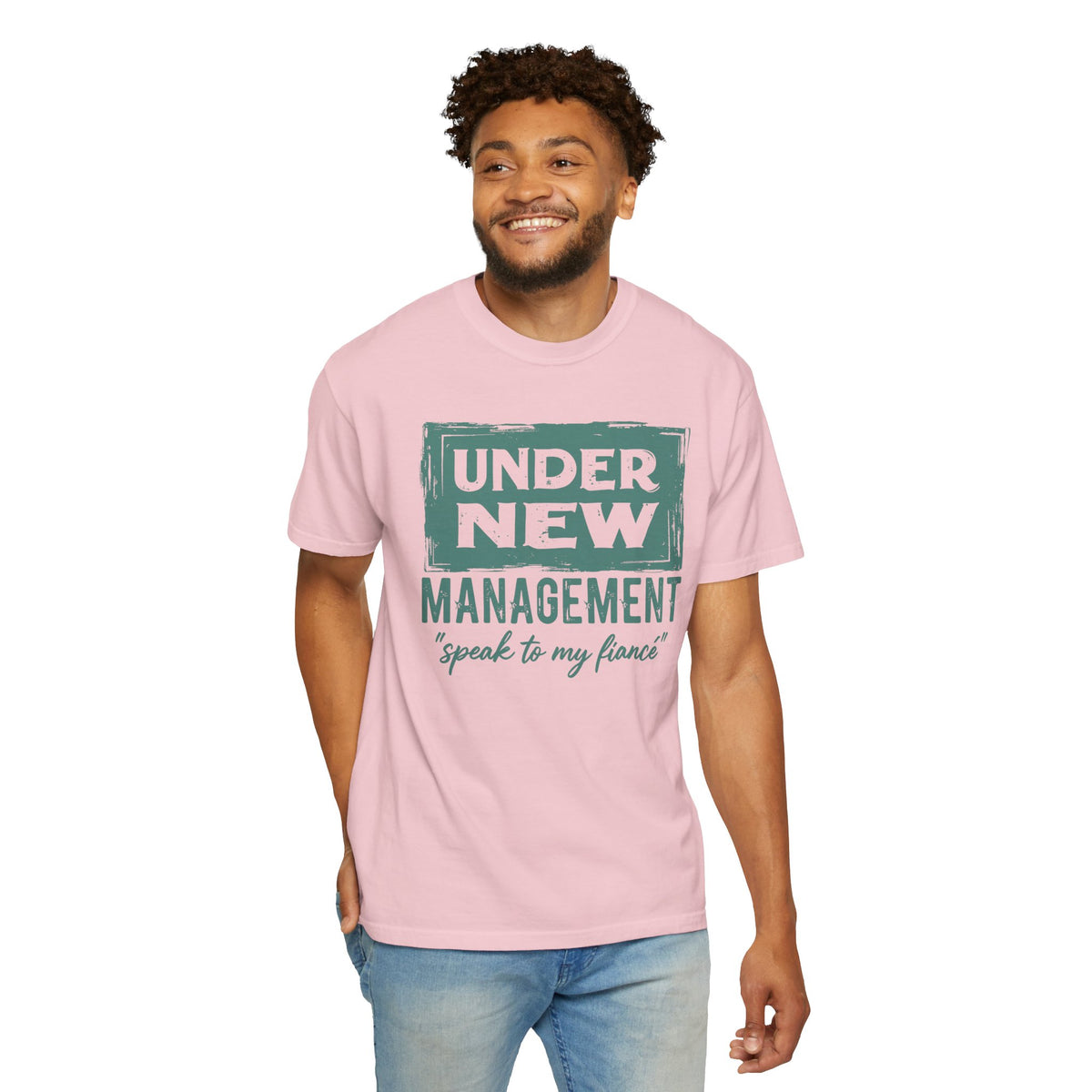 Under New Management "Speak to My Fiancé" - Comfort Colors | Trendy Men's and Women's T-Shirt. Direct to Garment. Printed & Shipped in the USA. Unisex Sizes.