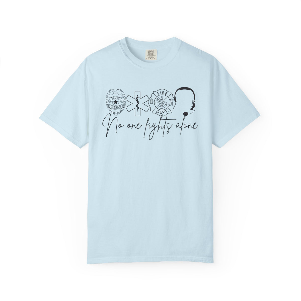 No One Fights Alone, Heroes - Comfort Colors | Trendy Women's and Men's T-Shirt. Direct to Garment. Printed & Shipped in the USA. Unisex Sizes.