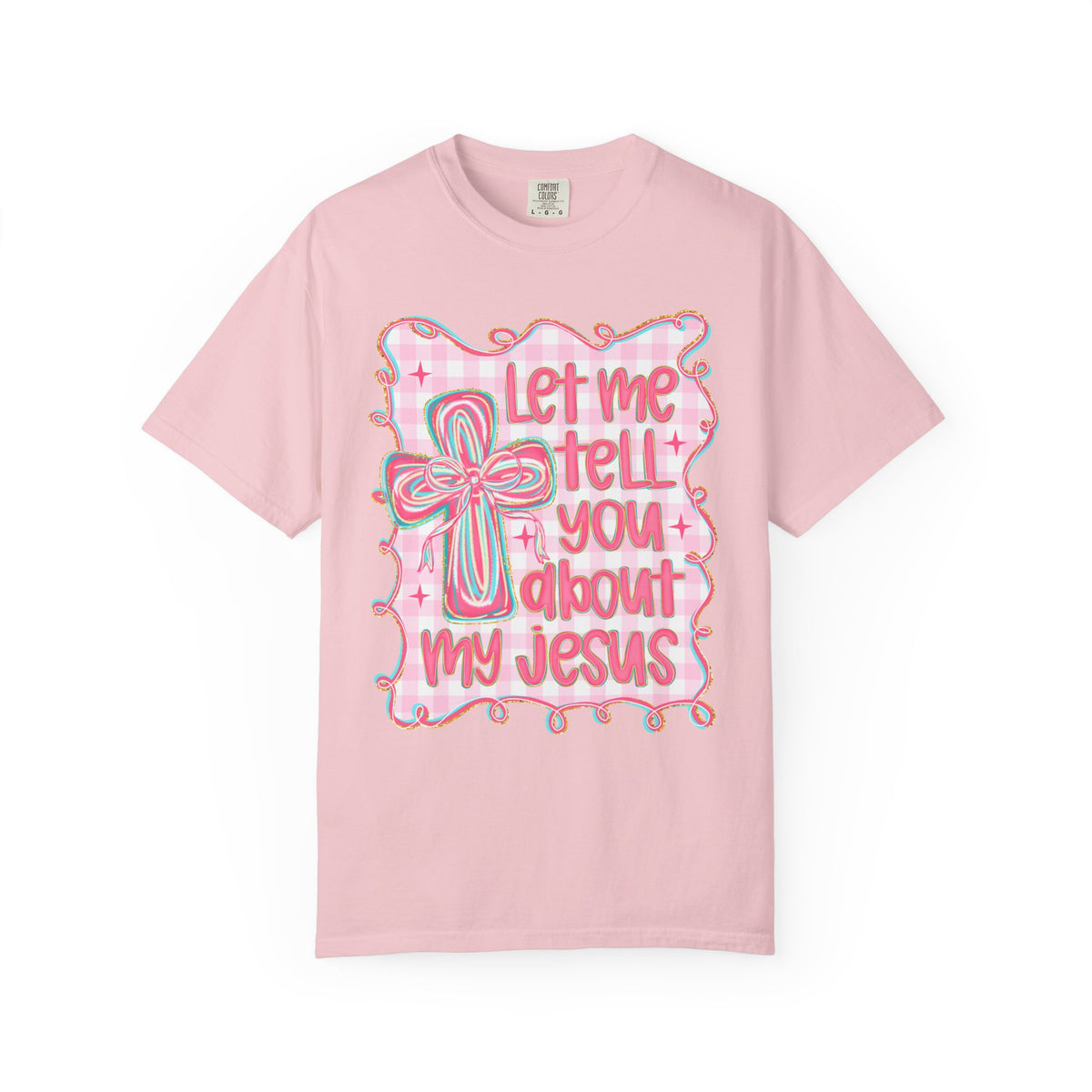 Let Me Tell You About My Jesus, Pink and Green - Comfort Colors | Trendy Women's T-Shirt. Direct to Garment. Printed & Shipped in the USA. Unisex Sizes.