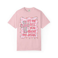 Let Me Tell You About My Jesus, Pink and Green - Comfort Colors | Trendy Women's T-Shirt. Direct to Garment. Printed & Shipped in the USA. Unisex Sizes.