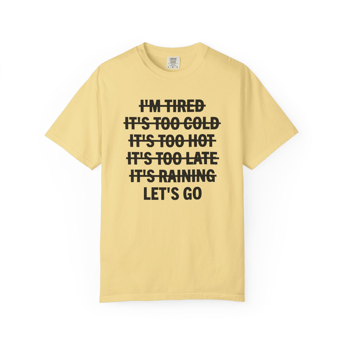 No Excuses, Let's Go - Comfort Colors | Trendy Men's and Women's T-Shirt. Direct to Garment. Printed & Shipped in the USA. Unisex Sizes.