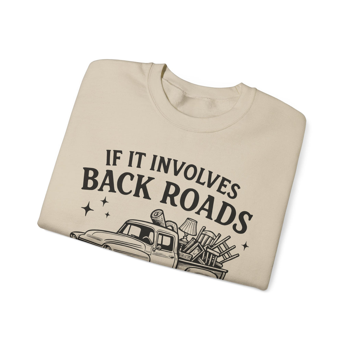 If It Involves Back Roads, Flea Markets and Junkin' Count Me In – Gildan Heavy Blend | Trendy Women’s and Men's Soft Sweatshirt. Direct to Garment. Printed & Shipped in the USA. Unisex Sizes.