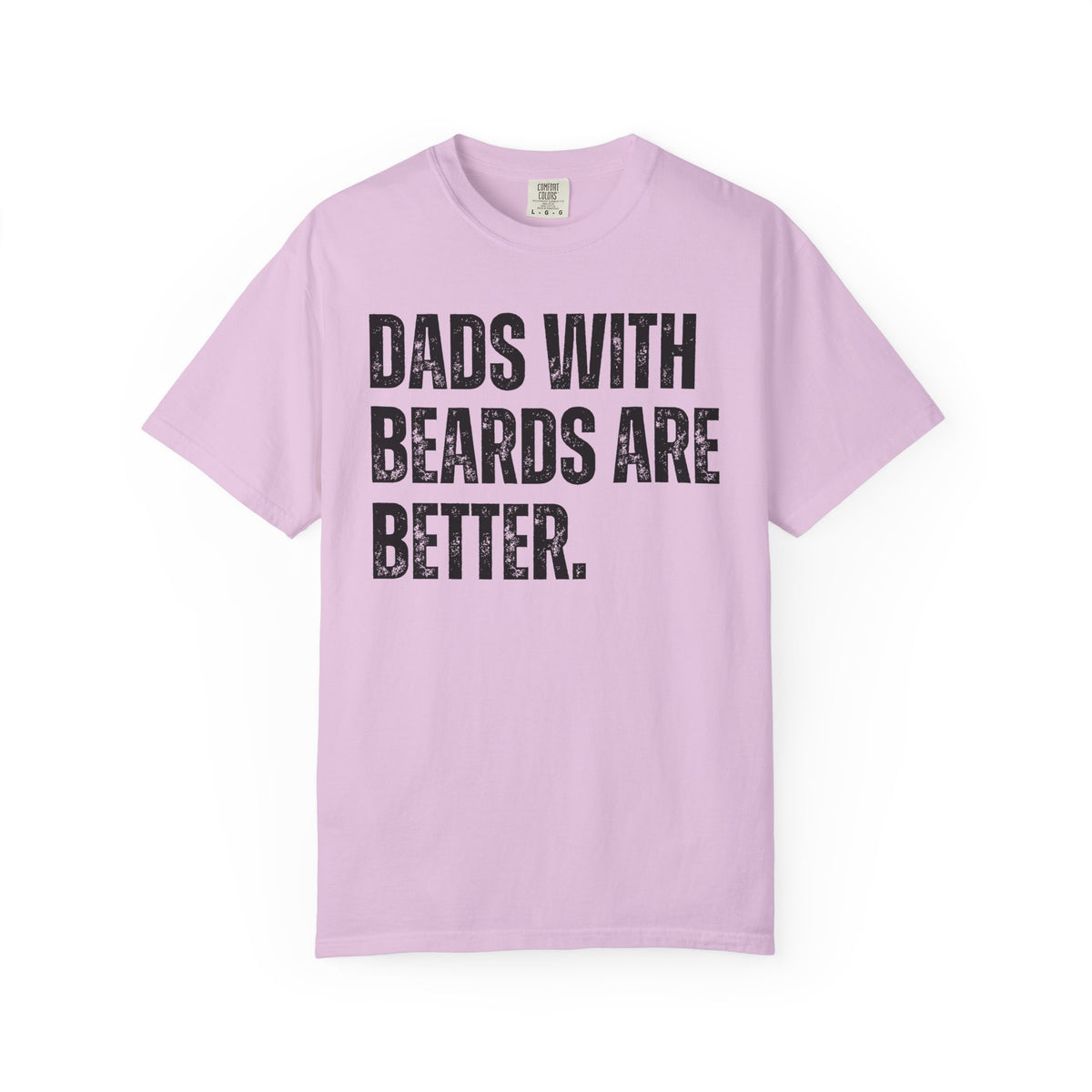 Dads With Beards Are Better - Distressed - Comfort Colors | Trendy Men's T-Shirt. Direct to Garment. Printed & Shipped in the USA. Unisex Sizes.