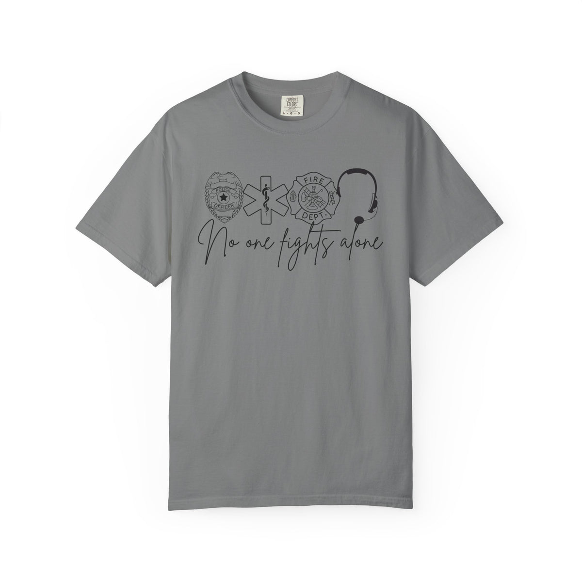 No One Fights Alone, Heroes - Comfort Colors | Trendy Women's and Men's T-Shirt. Direct to Garment. Printed & Shipped in the USA. Unisex Sizes.