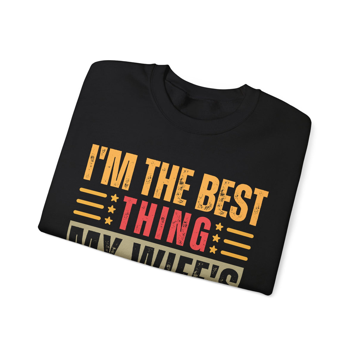 I'm The Best Thing My Wife's Ever Found on the Internet - Husband – Gildan Heavy Blend | Trendy Men's Soft Sweatshirt. Direct to Garment. Printed & Shipped in the USA. Unisex Sizes.