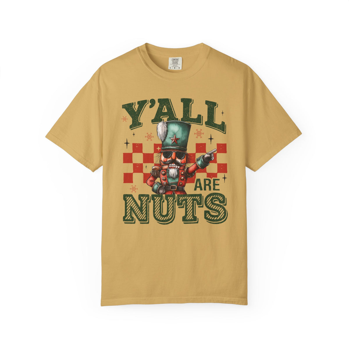 Y'all Are Nuts Nutcracker - Comfort Colors | Trendy Women's and Men's T-Shirt. Direct to Garment. Printed & Shipped in the USA. Unisex Sizes.