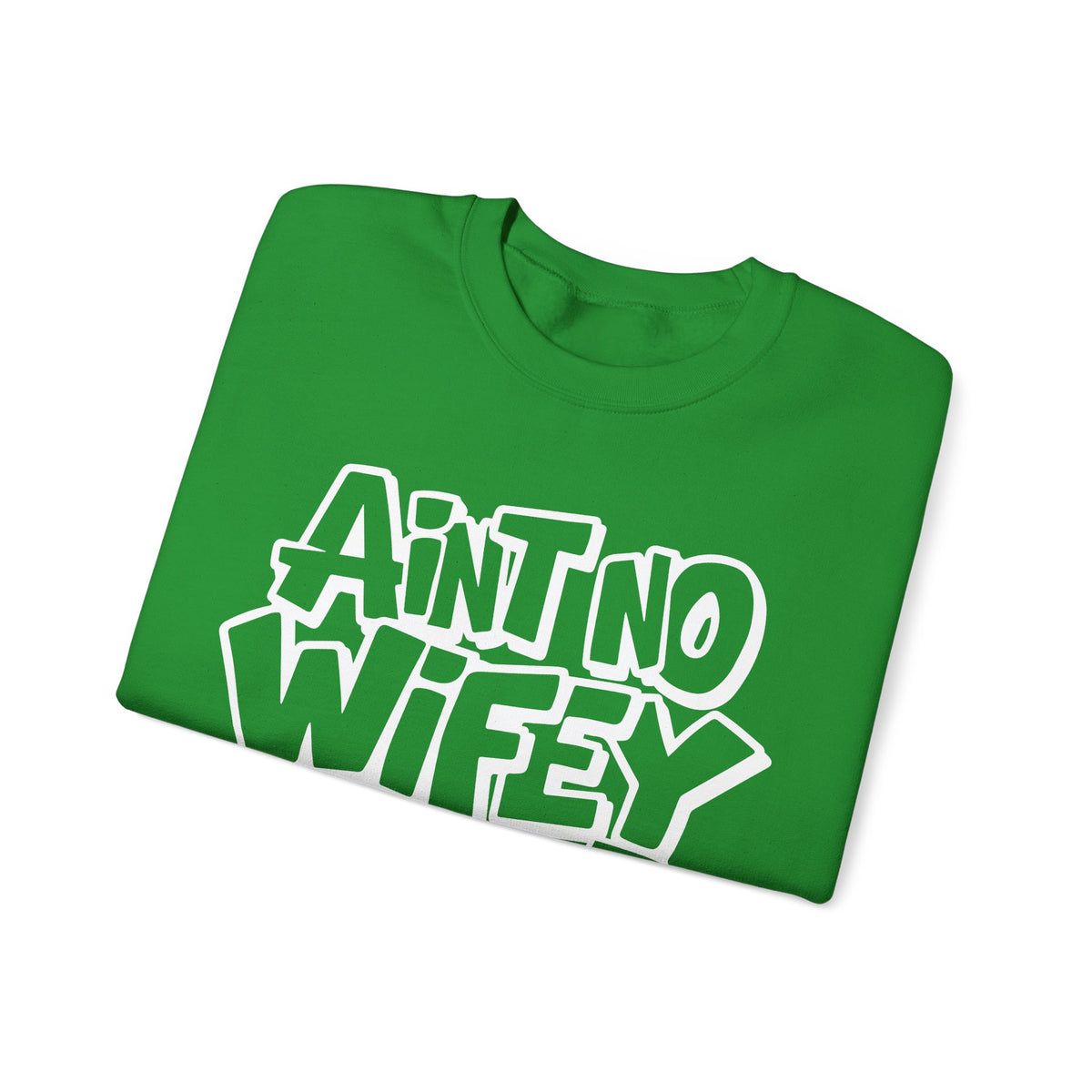 Ain't No Wifey Like The One I Got – Gildan Heavy Blend | Trendy Men's Soft Sweatshirt. Direct to Garment. Printed & Shipped in the USA. Unisex Sizes.